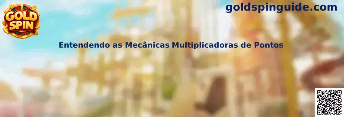 Entendendo as Mecânicas Multiplicadoras de Pontos