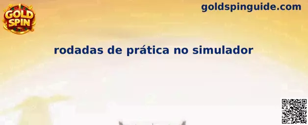 Rodadas de prática no simulador Gold Spin
